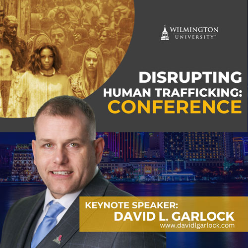 Wilmington University - Disrupting Human Trafficking Conference; Keynote Speaker: David L. Garlock, www.davidlgarlock.com